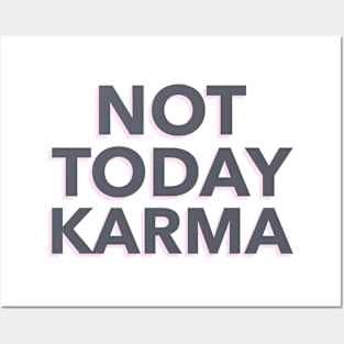 Not Today Karma Posters and Art